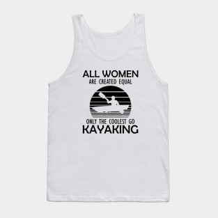 Kayak - All women are created equal on the coolest go kayaking Tank Top